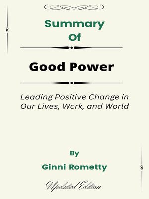 cover image of Summary of Good Power Leading Positive Change in Our Lives, Work, and World    by  Ginni Rometty
